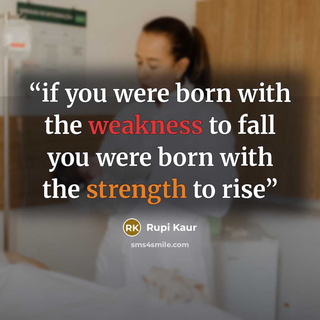 “if you were born with the weakness to fall you were born with the strength to rise” quote by Rupi Kaur