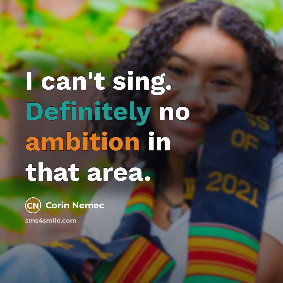 “I can't sing. Definitely no ambition in that area.” quote by Corin Nemec