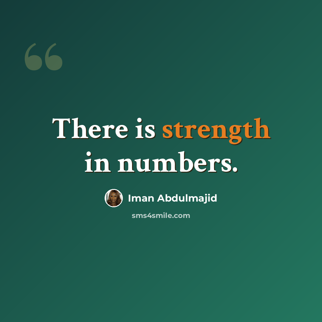 “There is strength in numbers.” quote by Iman Abdulmajid