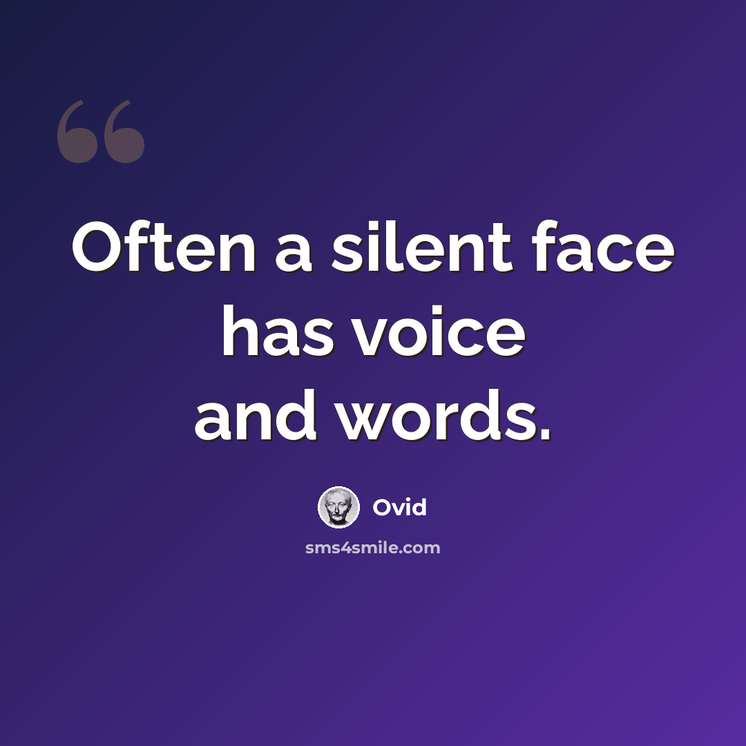 “Often a silent face has voice and words.” quote by Ovid