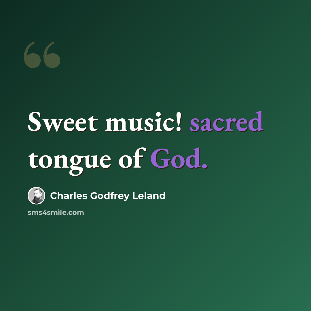 “Sweet music! sacred tongue of God.” quote by Charles Godfrey Leland