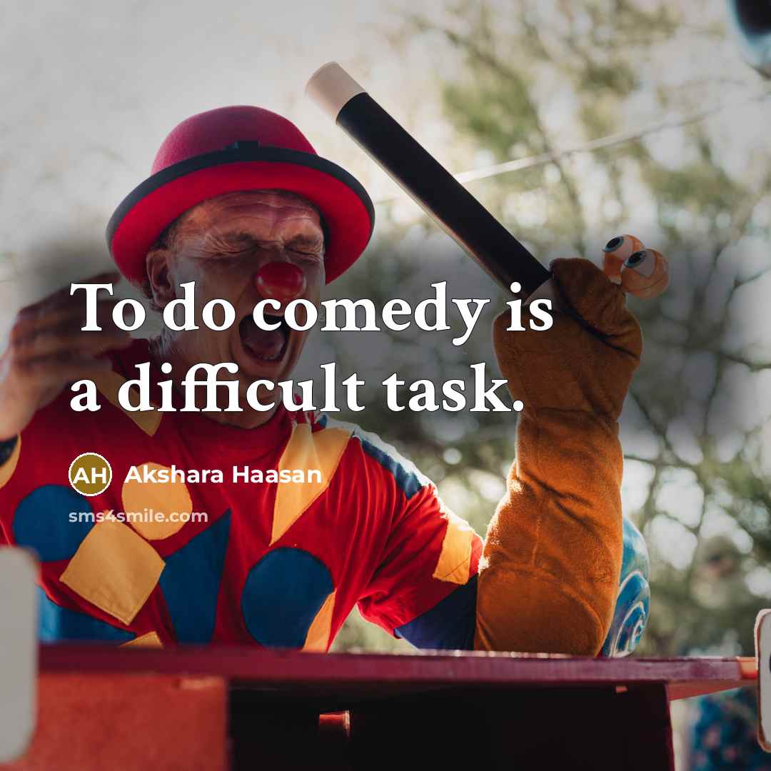 “To do comedy is a difficult task.” quote by Akshara Haasan