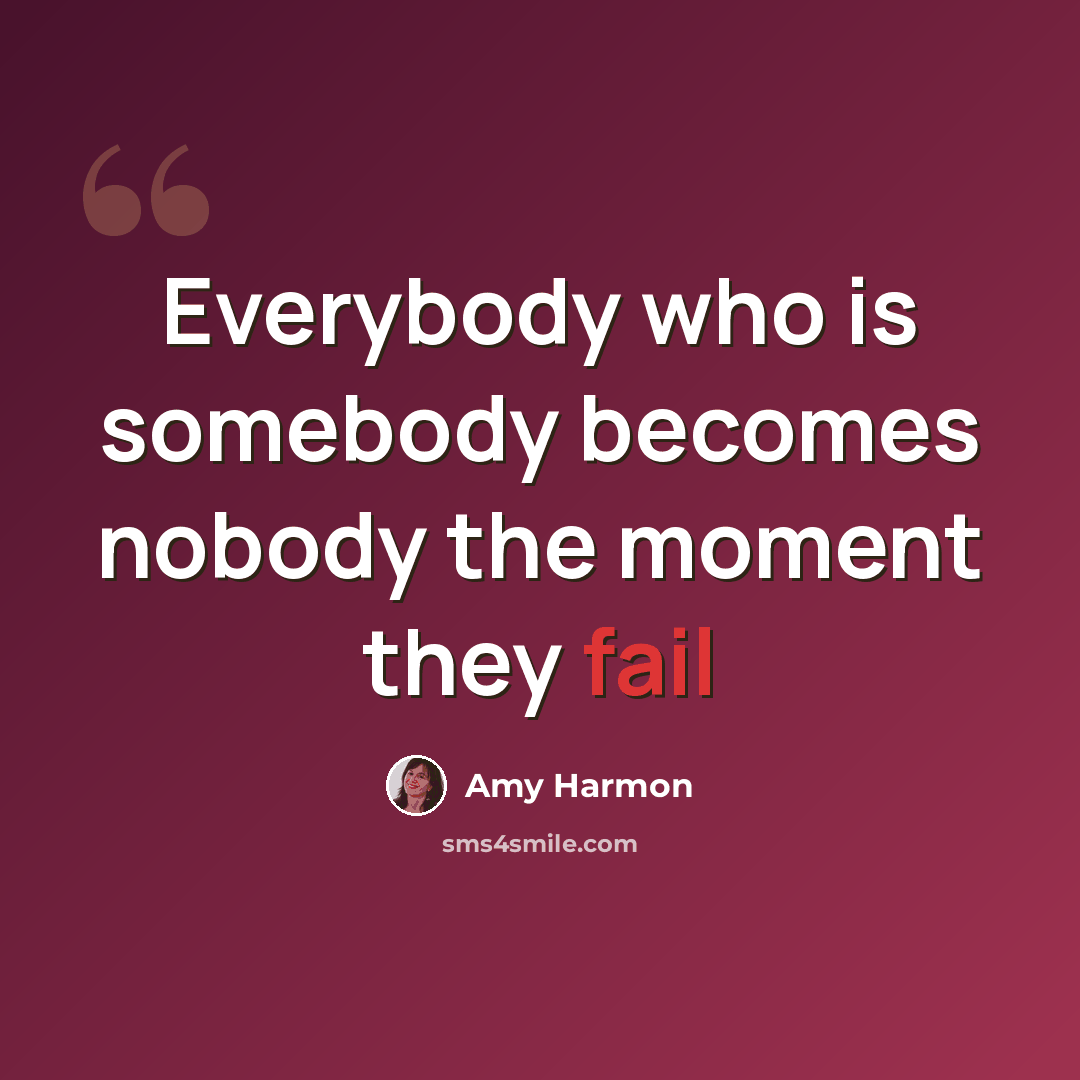 “Everybody who is somebody becomes nobody the moment they fail” quote by Amy Harmon