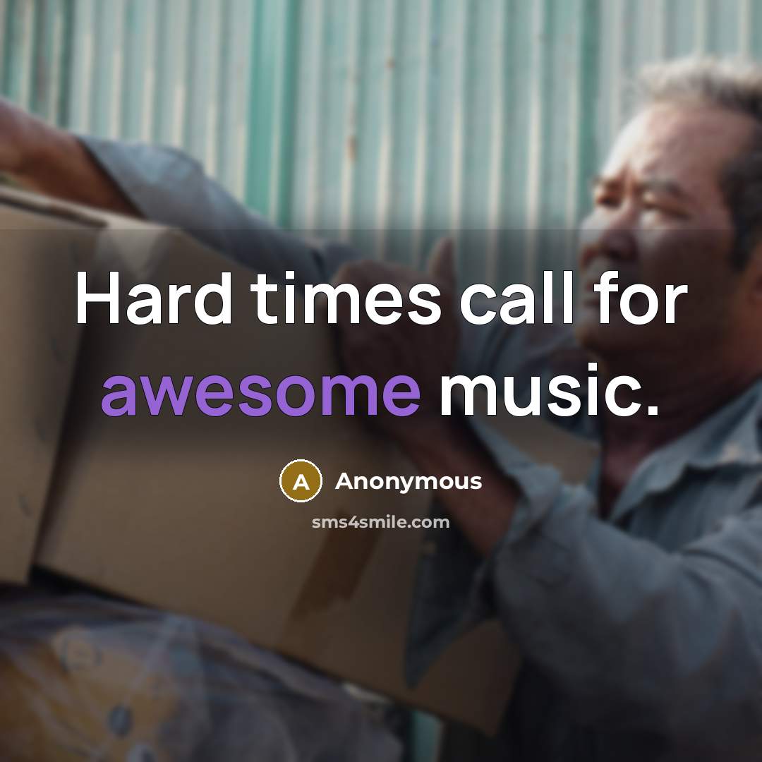 “Hard times call for awesome music.” quote by Anonymous