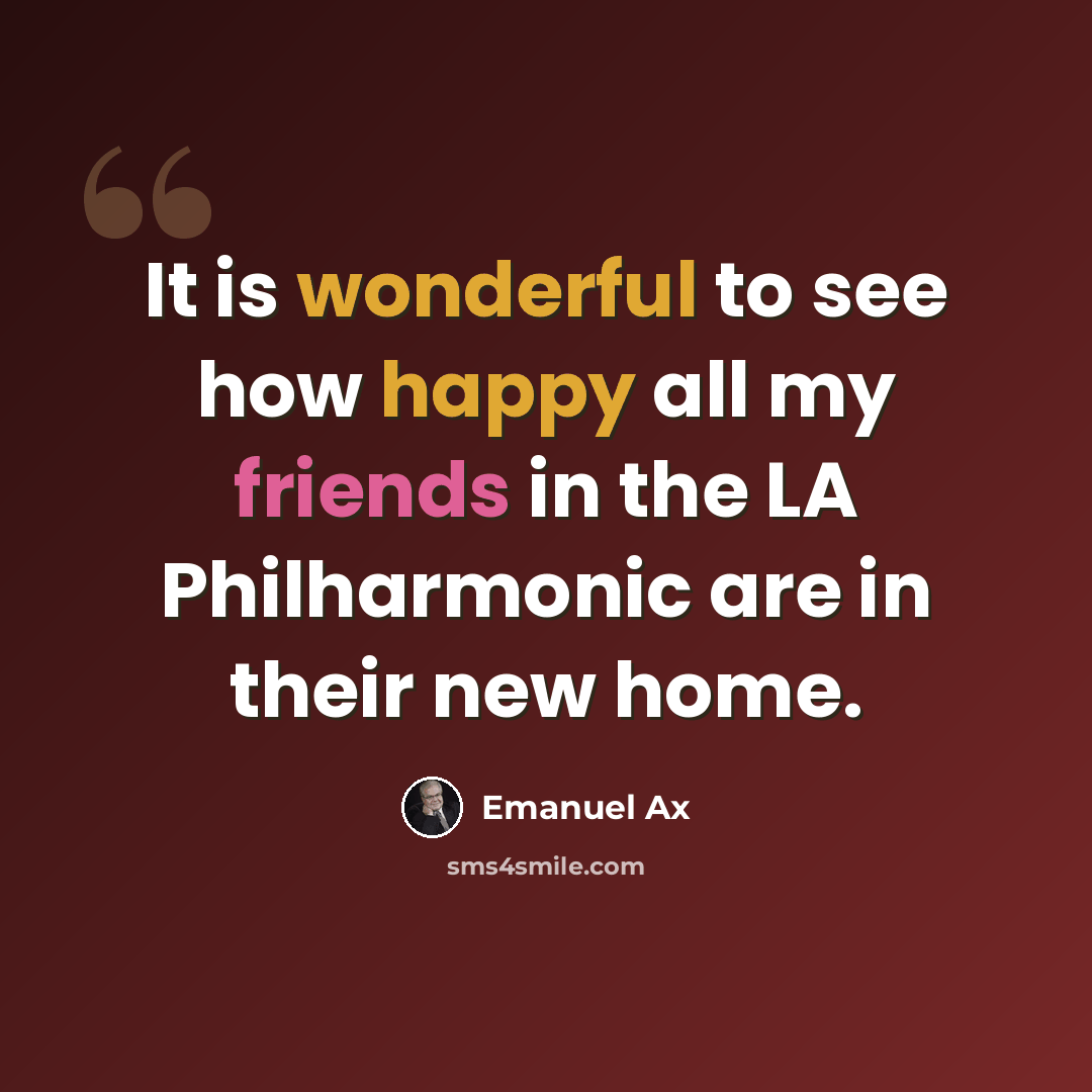 “It is wonderful to see how happy all my friends in the LA Philharmonic are in their new home.” quote by Emanuel Ax