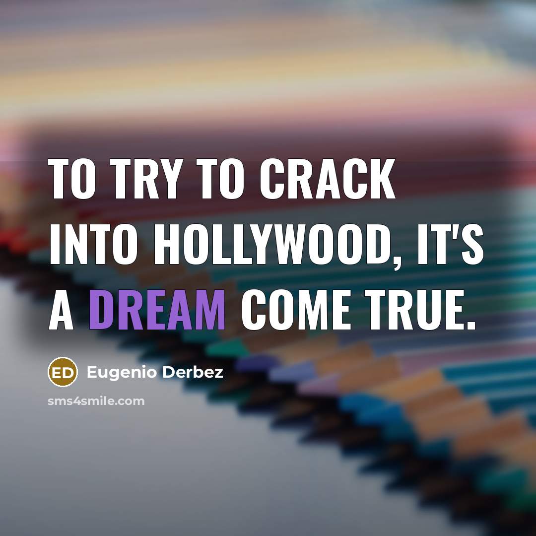 “To try to crack into Hollywood, it's a dream come true.” quote by Eugenio Derbez