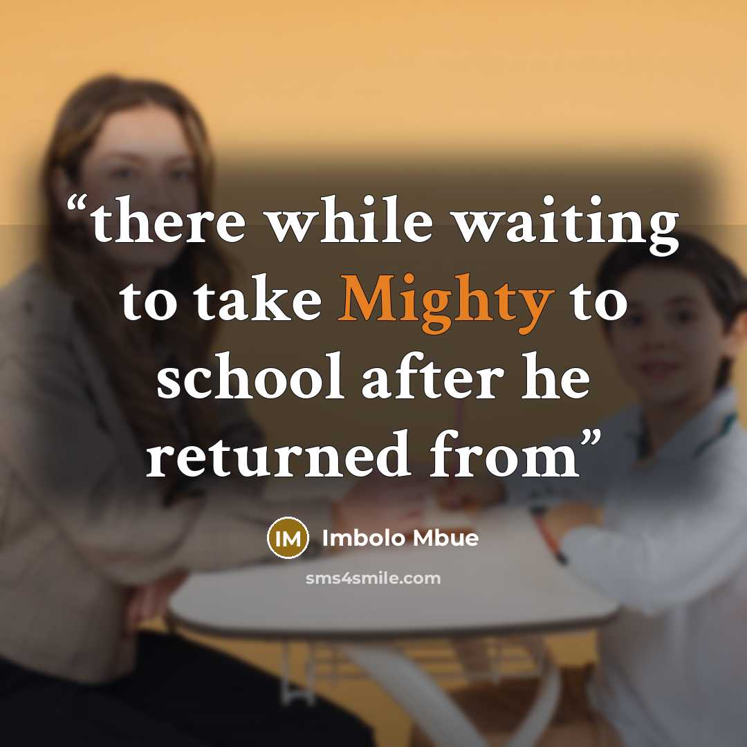 “there while waiting to take Mighty to school after he returned from” quote by Imbolo Mbue