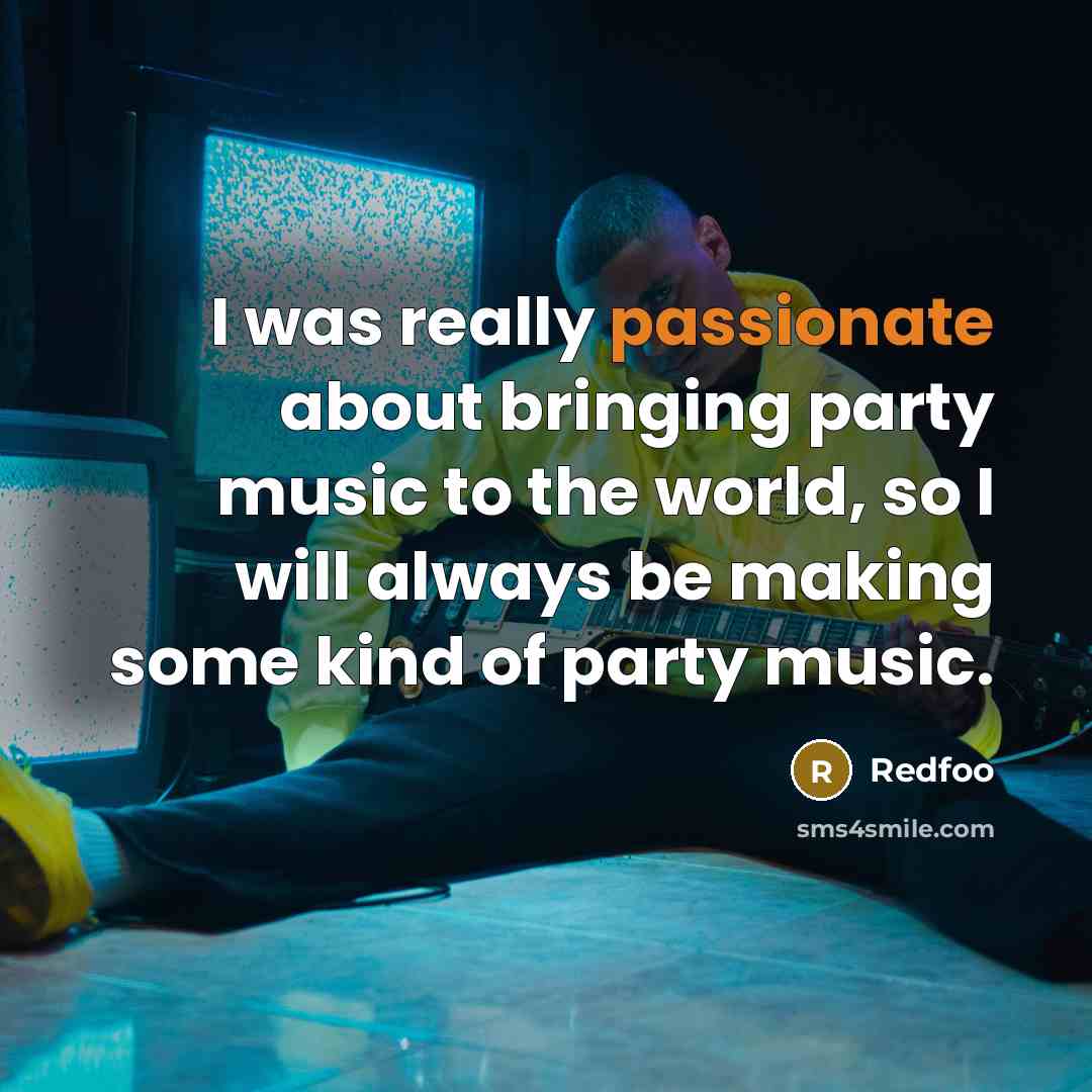 “I was really passionate about bringing party music to the world, so I will always be making some kind of party music.” quote by Redfoo