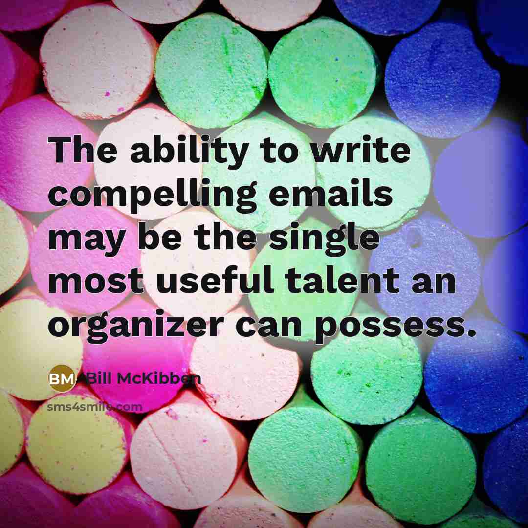 “The ability to write compelling emails may be the single most useful talent an organizer can possess.” quote by Bill McKibben