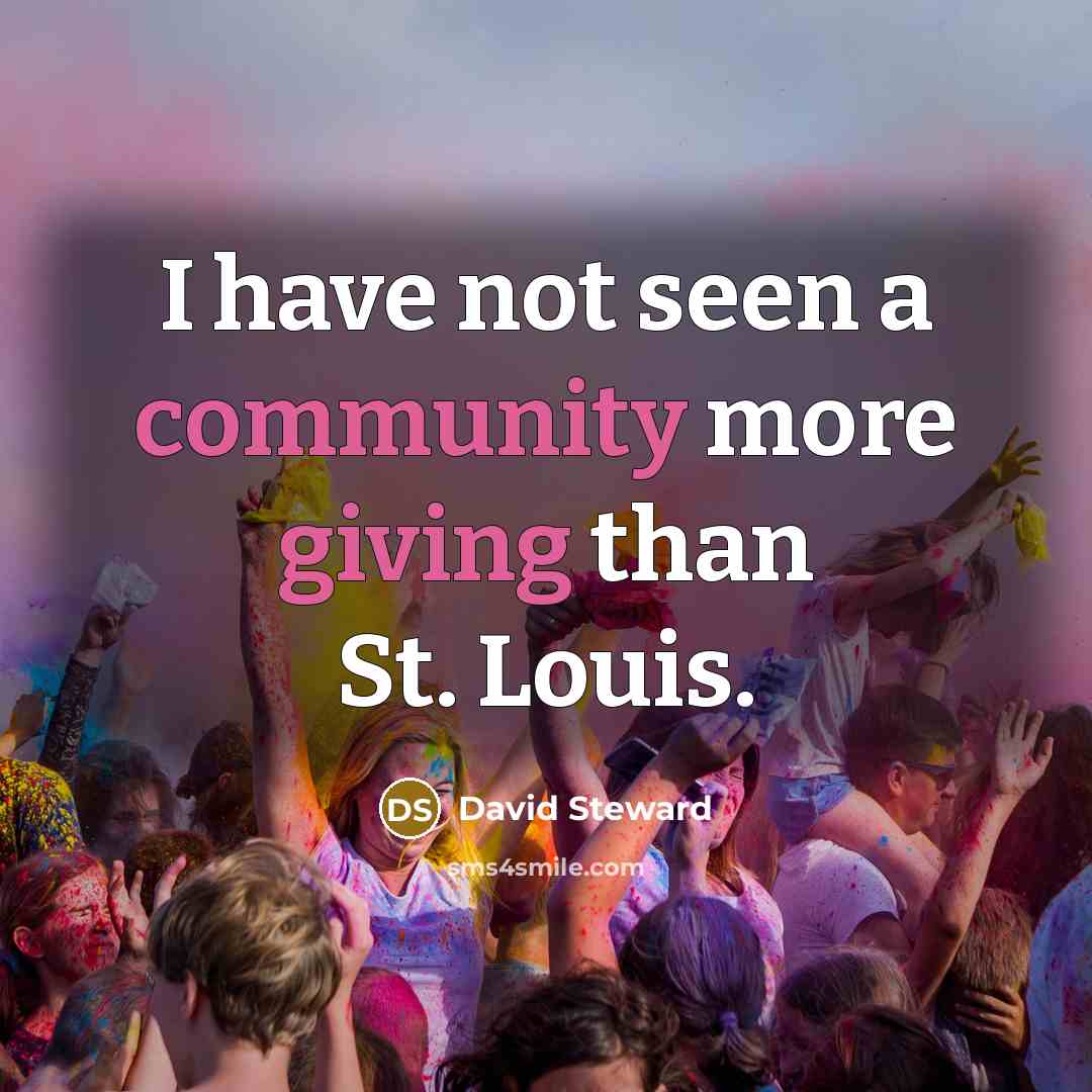 “I have not seen a community more giving than St. Louis.” quote by David Steward