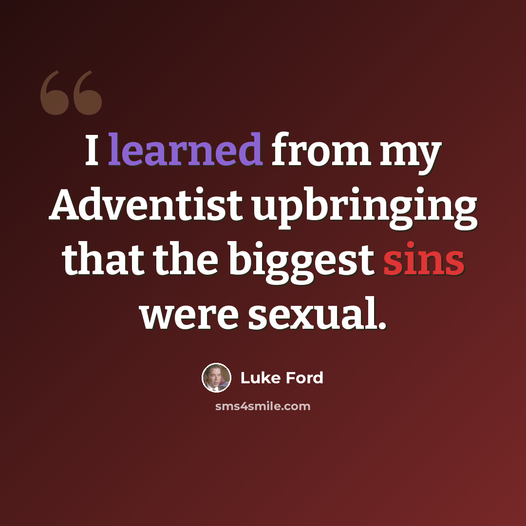 “I learned from my Adventist upbringing that the biggest sins were sexual.” quote by Luke Ford