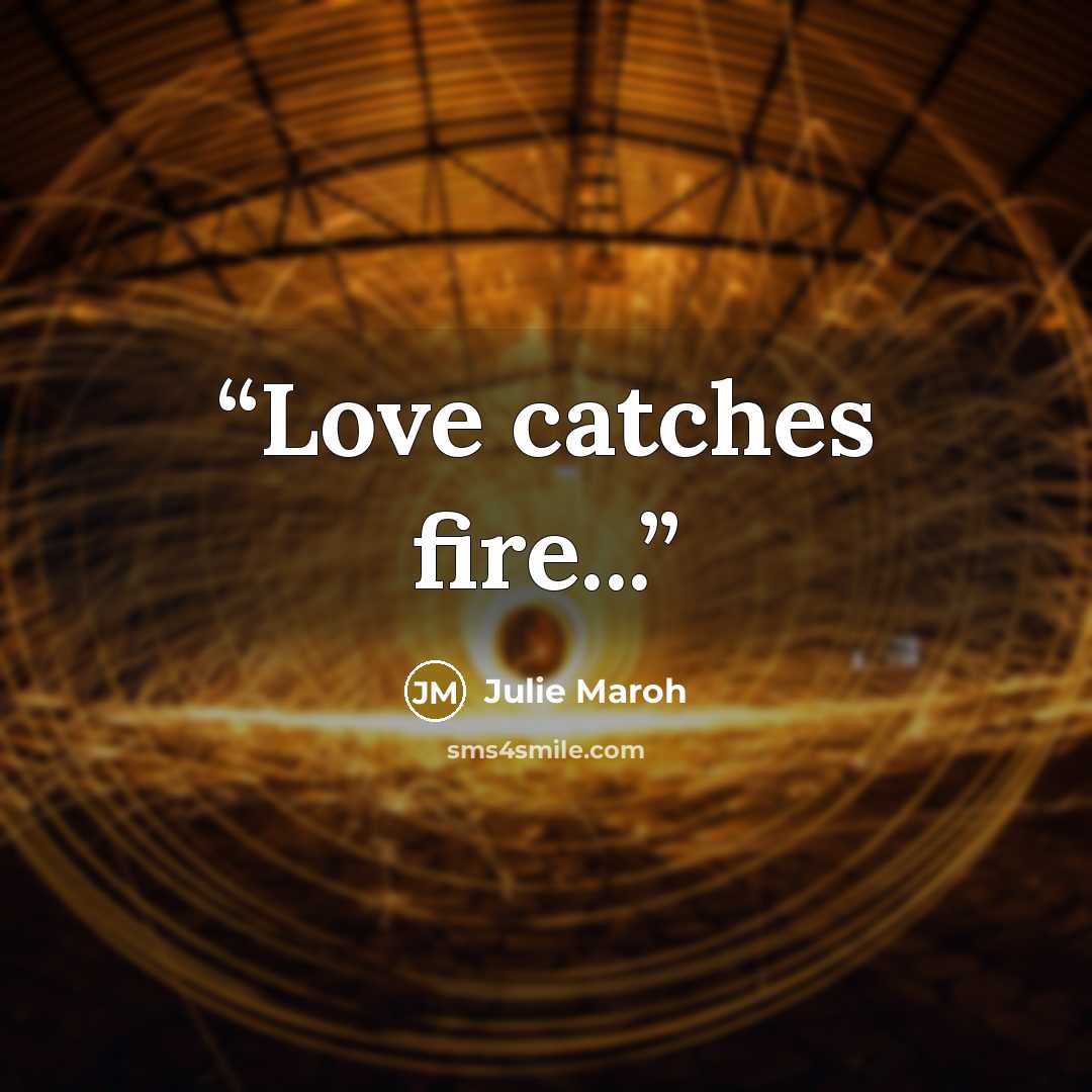 “Love catches fire...” quote by Julie Maroh