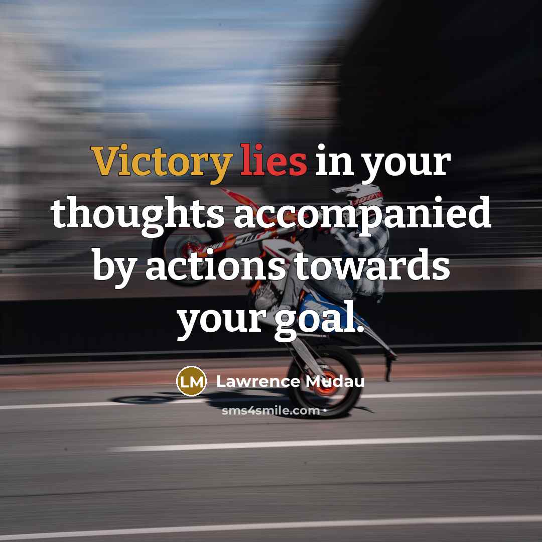 “Victory lies in your thoughts accompanied by actions towards your goal.” quote by Lawrence Mudau