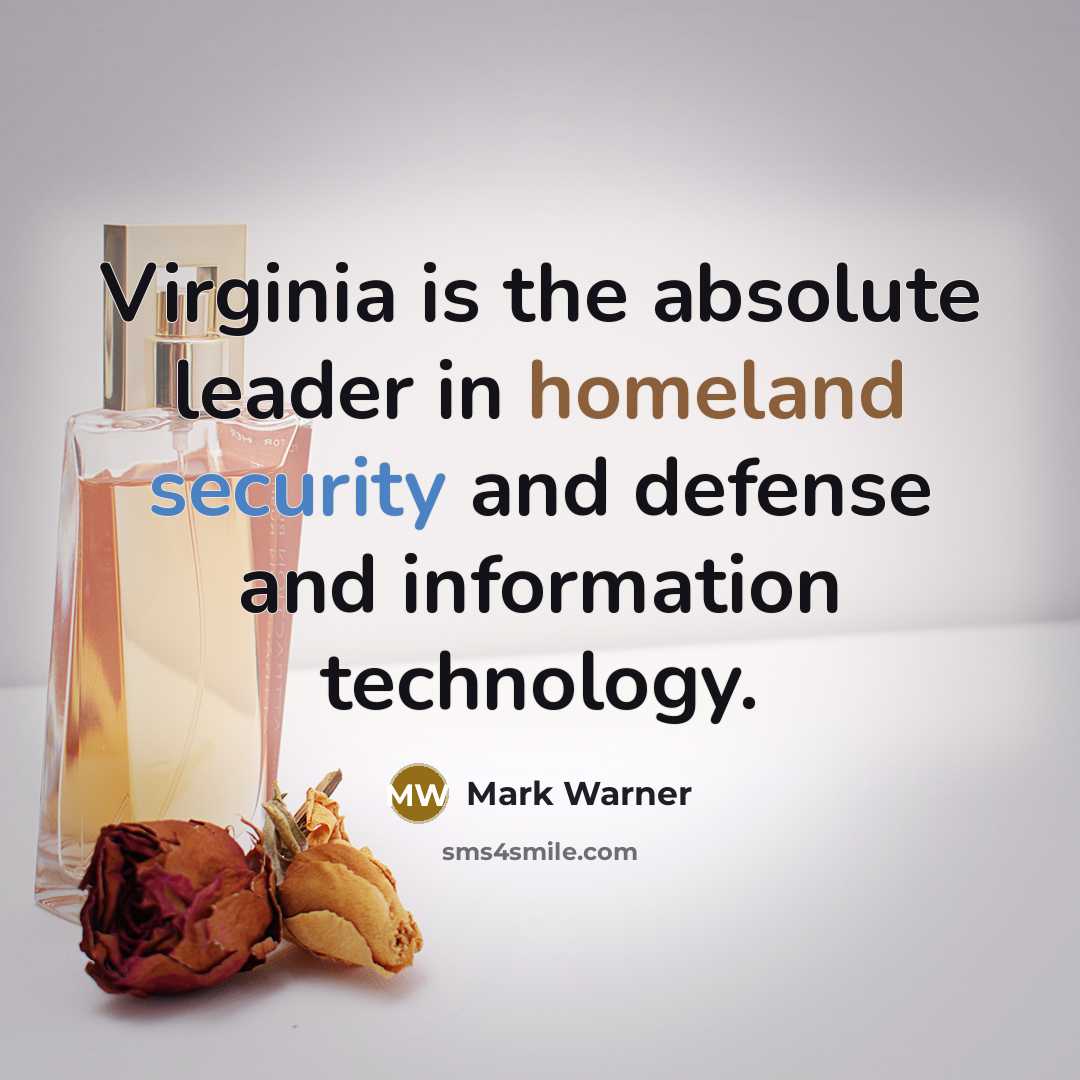 “Virginia is the absolute leader in homeland security and defense and information technology.” quote by Mark Warner