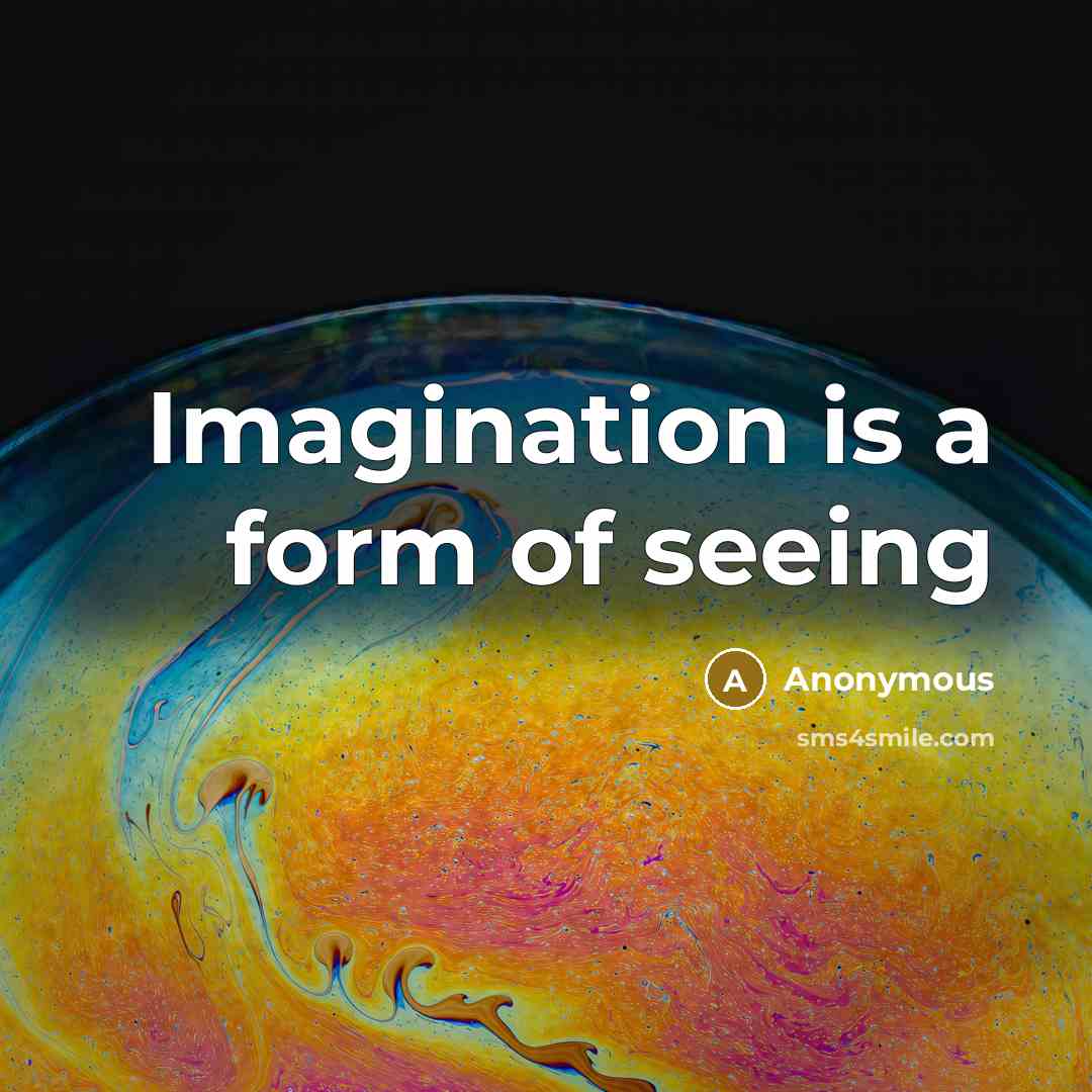 “Imagination is a form of seeing” quote by Anonymous