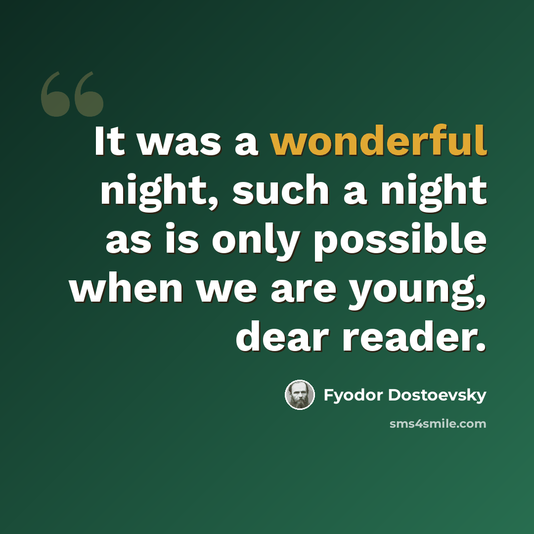 “It was a wonderful night, such a night as is only possible when we are young, dear reader.” quote by Fyodor Dostoevsky