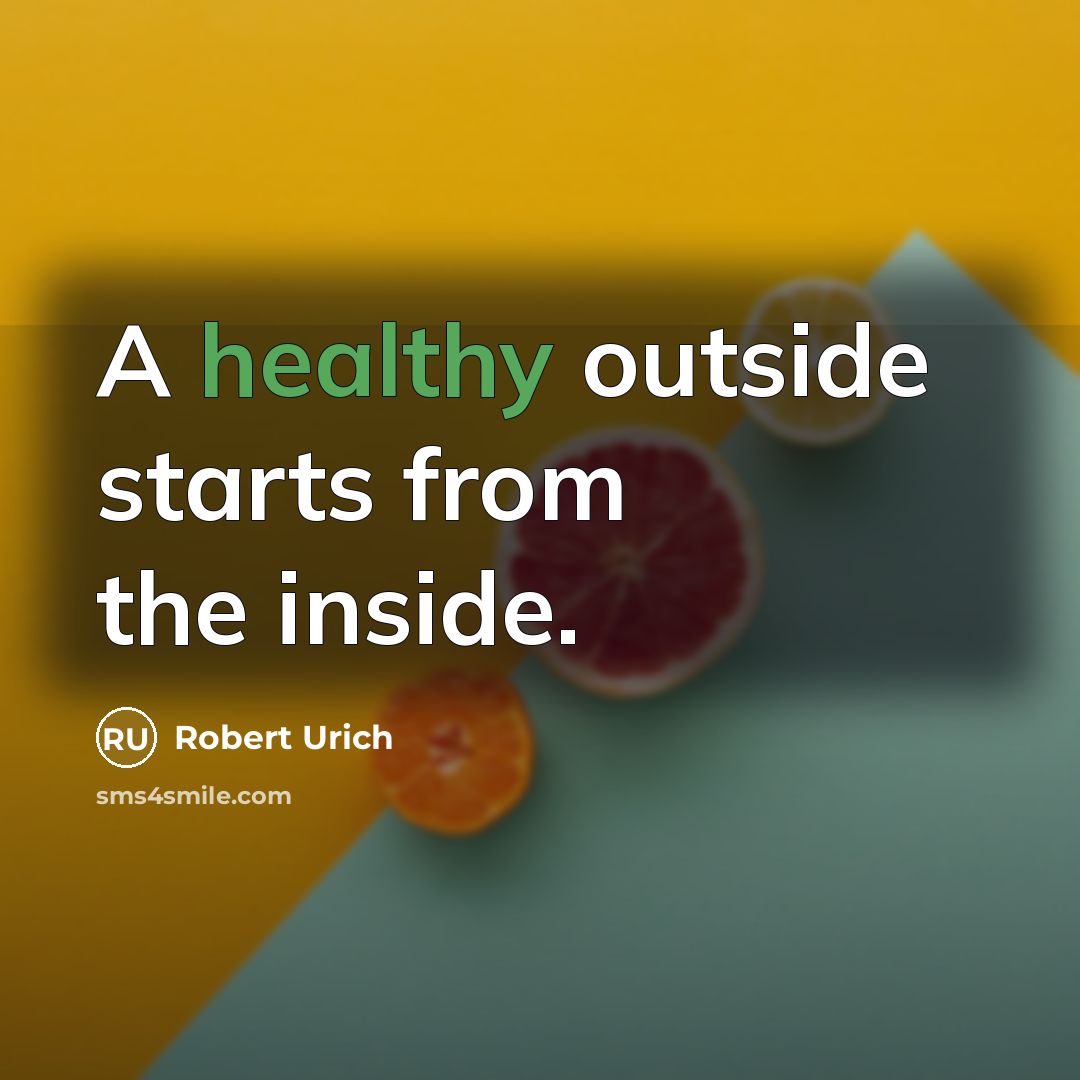 “A healthy outside starts from the inside.” quote by Robert Urich