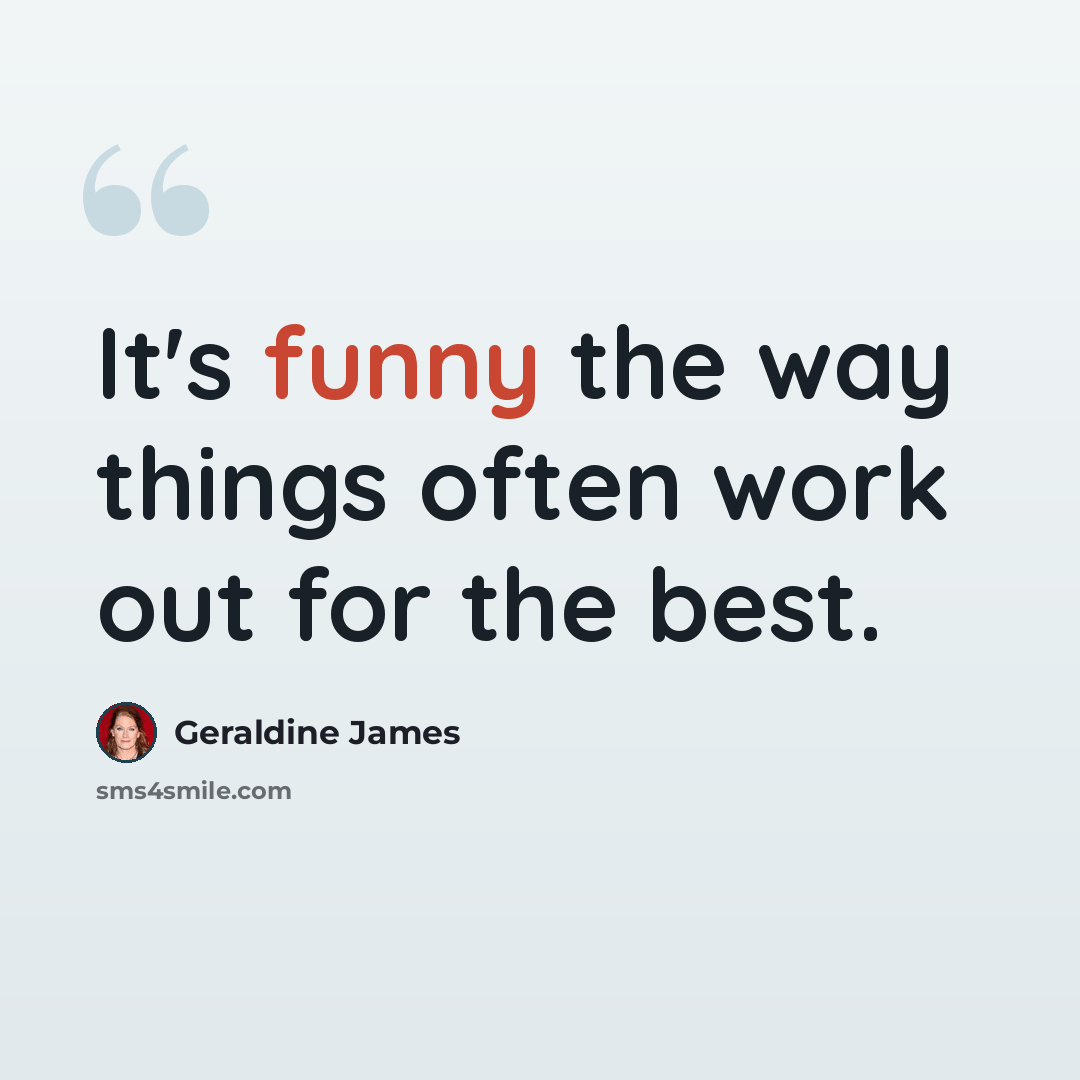 “It's funny the way things often work out for the best.” quote by Geraldine James