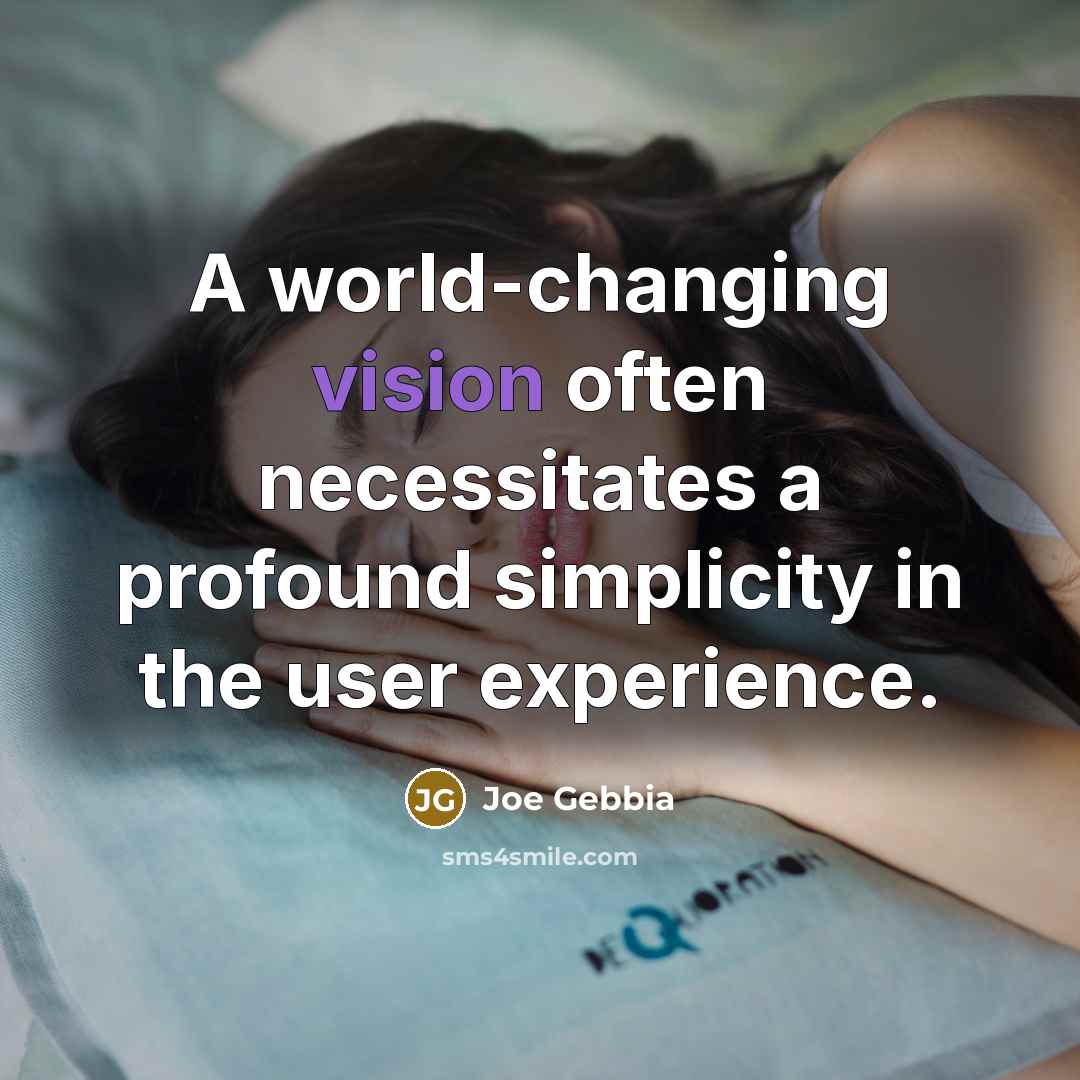 “A world-changing vision often necessitates a profound simplicity in the user experience.” quote by Joe Gebbia