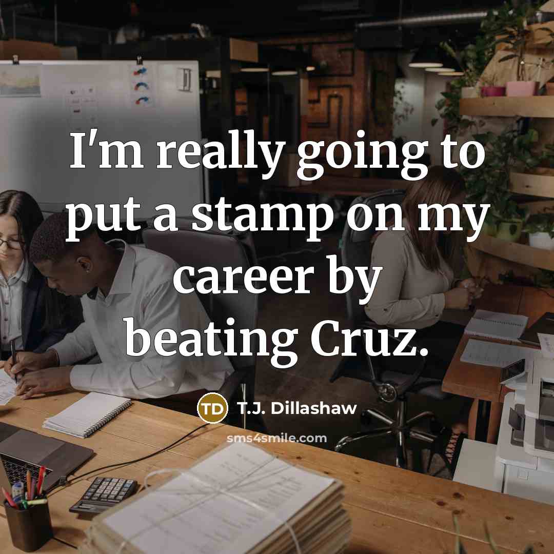 “I'm really going to put a stamp on my career by beating Cruz.” quote by T.J. Dillashaw