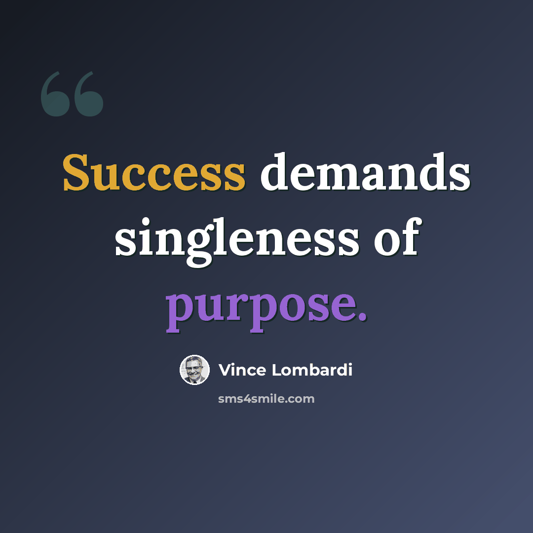 “Success demands singleness of purpose.” quote by Vince Lombardi
