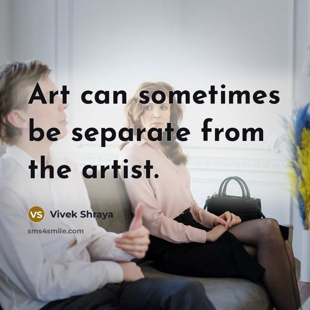 “Art can sometimes be separate from the artist.” quote by Vivek Shraya