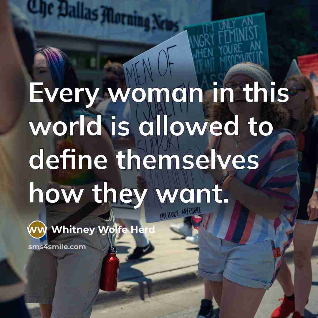 “Every woman in this world is allowed to define themselves how they want.” quote by Whitney Wolfe Herd
