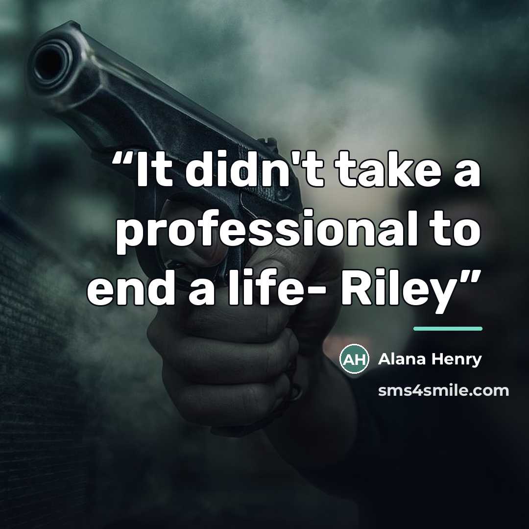 “It didn't take a professional to end a life- Riley” quote by Alana Henry