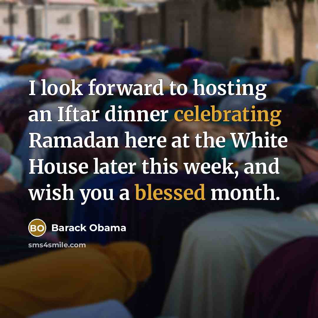 “I look forward to hosting an Iftar dinner celebrating Ramadan here at the White House later this week, and wish you a blessed month.” quote by Barack Obama