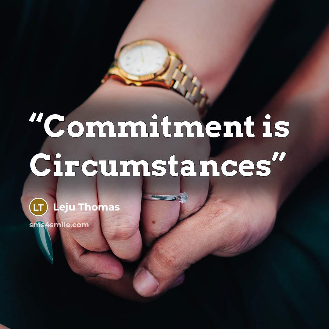 “Commitment is Circumstances” quote by Leju Thomas