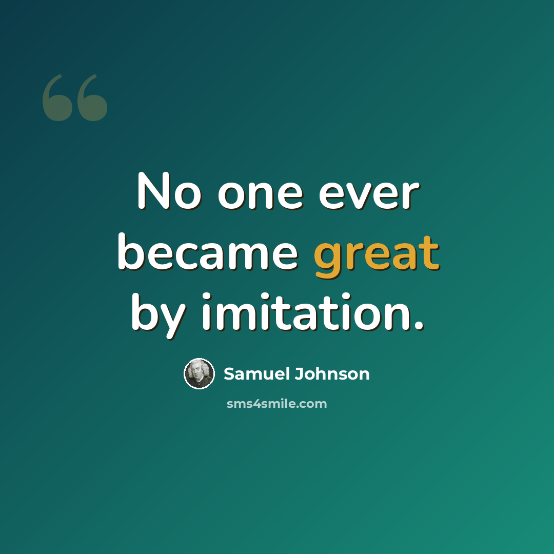 “No one ever became great by imitation.” quote by Samuel Johnson