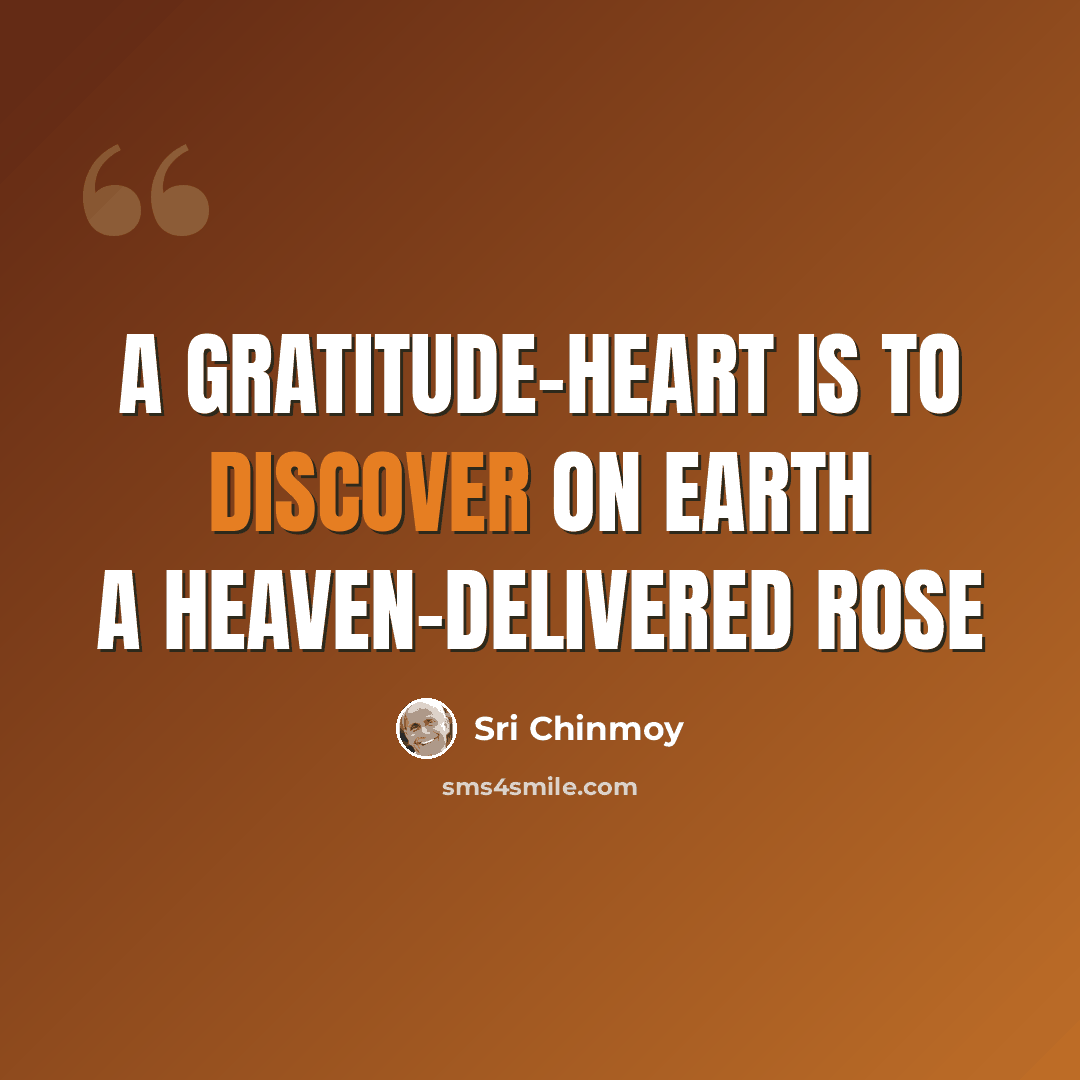 “A gratitude-heart Is to discover on earth A Heaven-delivered rose” quote by Sri Chinmoy