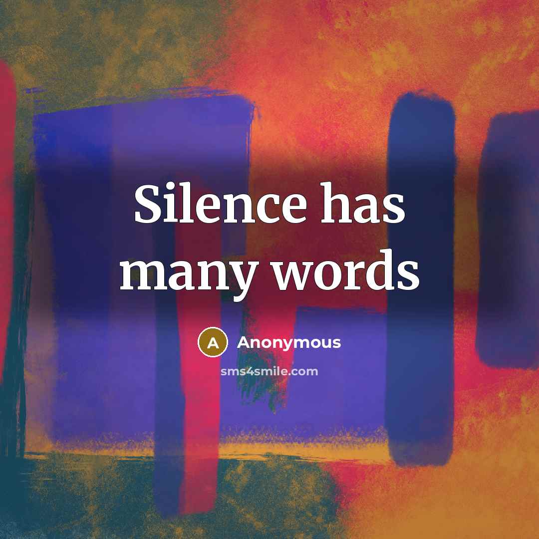 “Silence has many words” quote by Anonymous