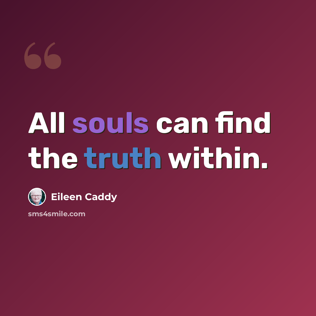 “All souls can find the truth within.” quote by Eileen Caddy