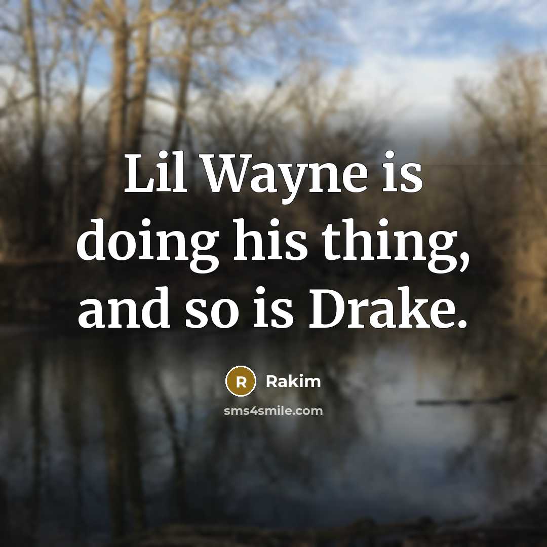 “Lil Wayne is doing his thing, and so is Drake.” quote by Rakim