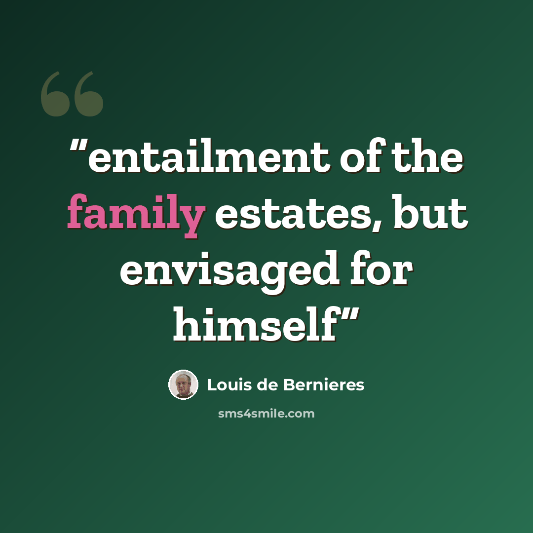 “entailment of the family estates, but envisaged for himself” quote by Louis de Bernières