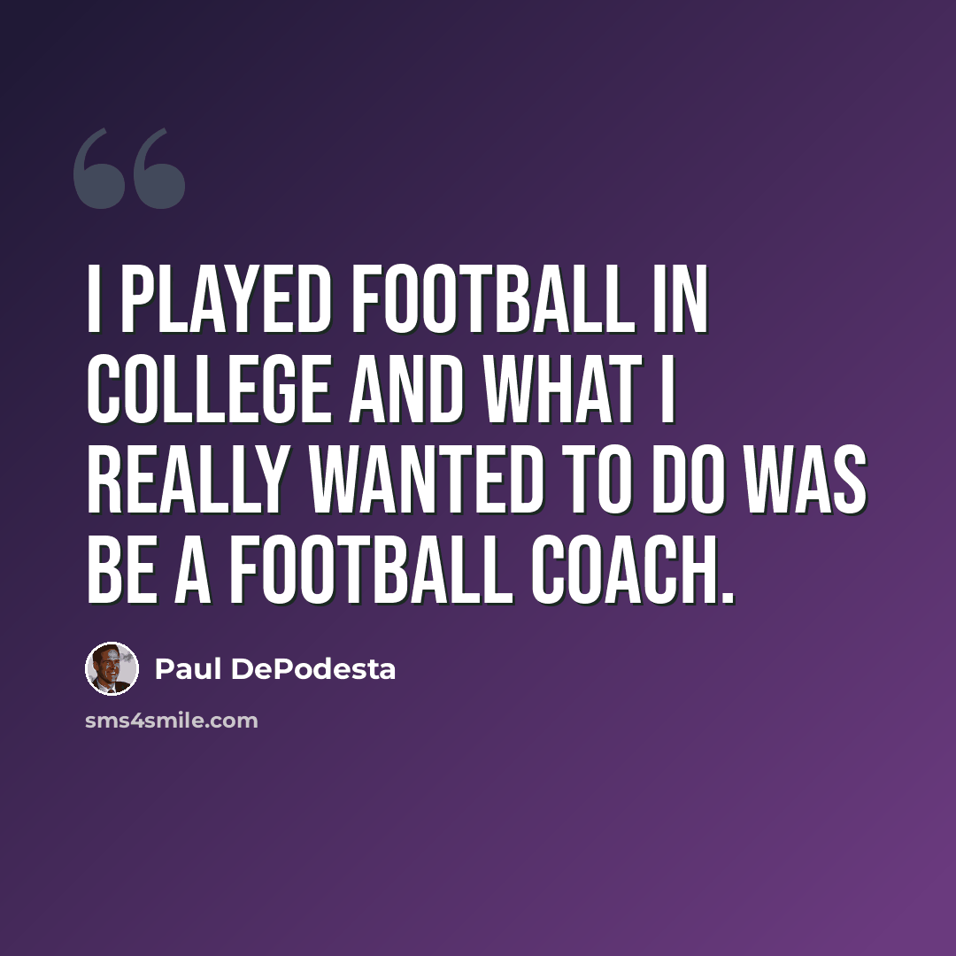 “I played football in college and what I really wanted to do was be a football coach.” quote by Paul DePodesta