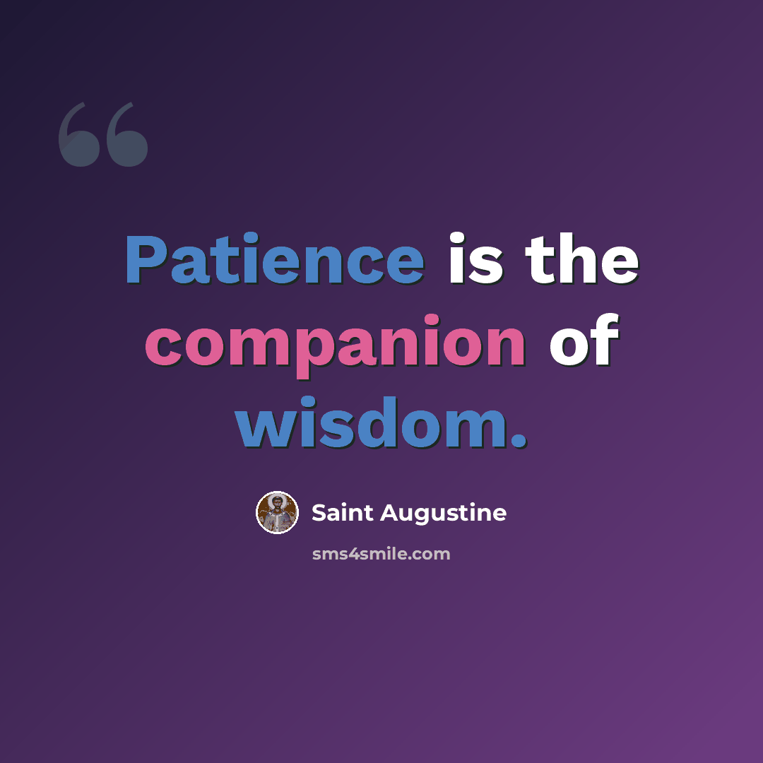 “Patience is the companion of wisdom.” quote by Saint Augustine
