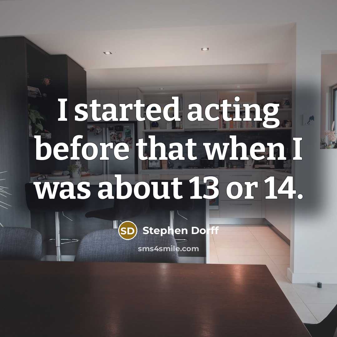 “I started acting before that when I was about 13 or 14.” quote by Stephen Dorff