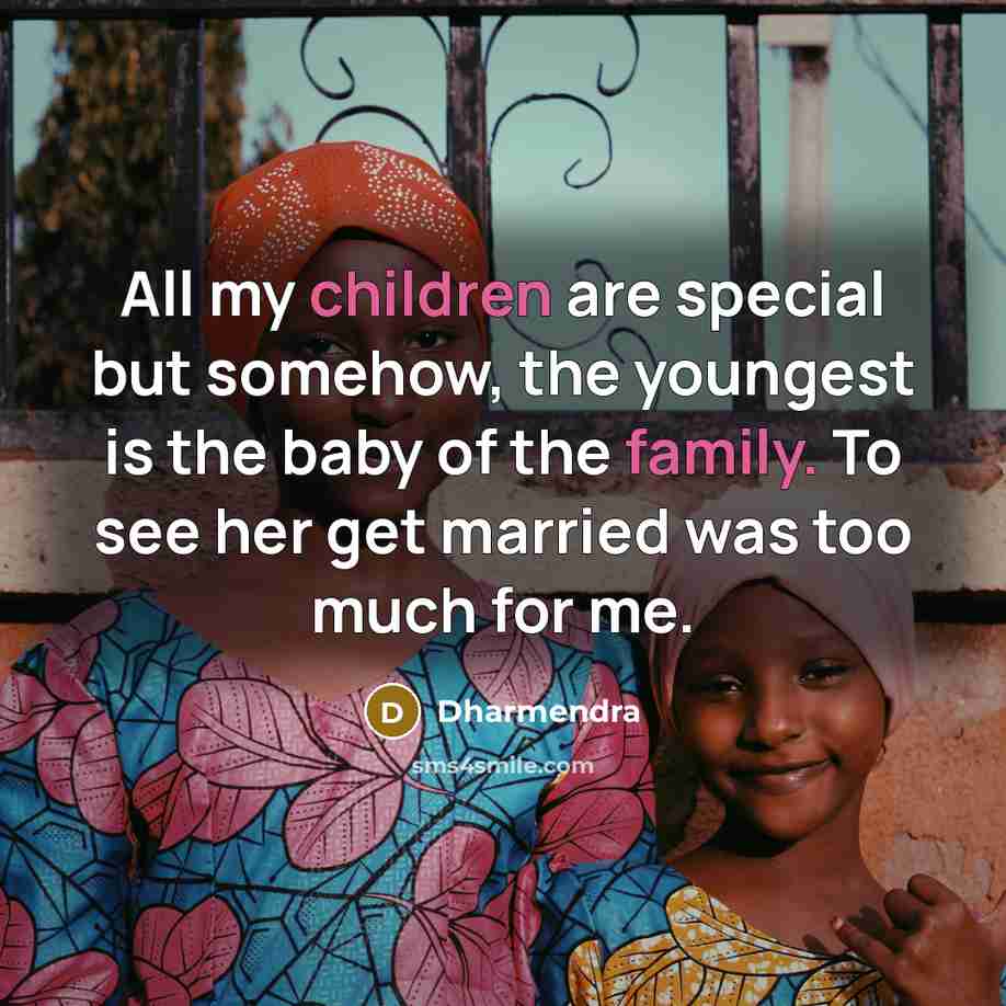 “All my children are special but somehow, the youngest is the baby of the family. To see her get married was too much for me.” quote by Dharmendra