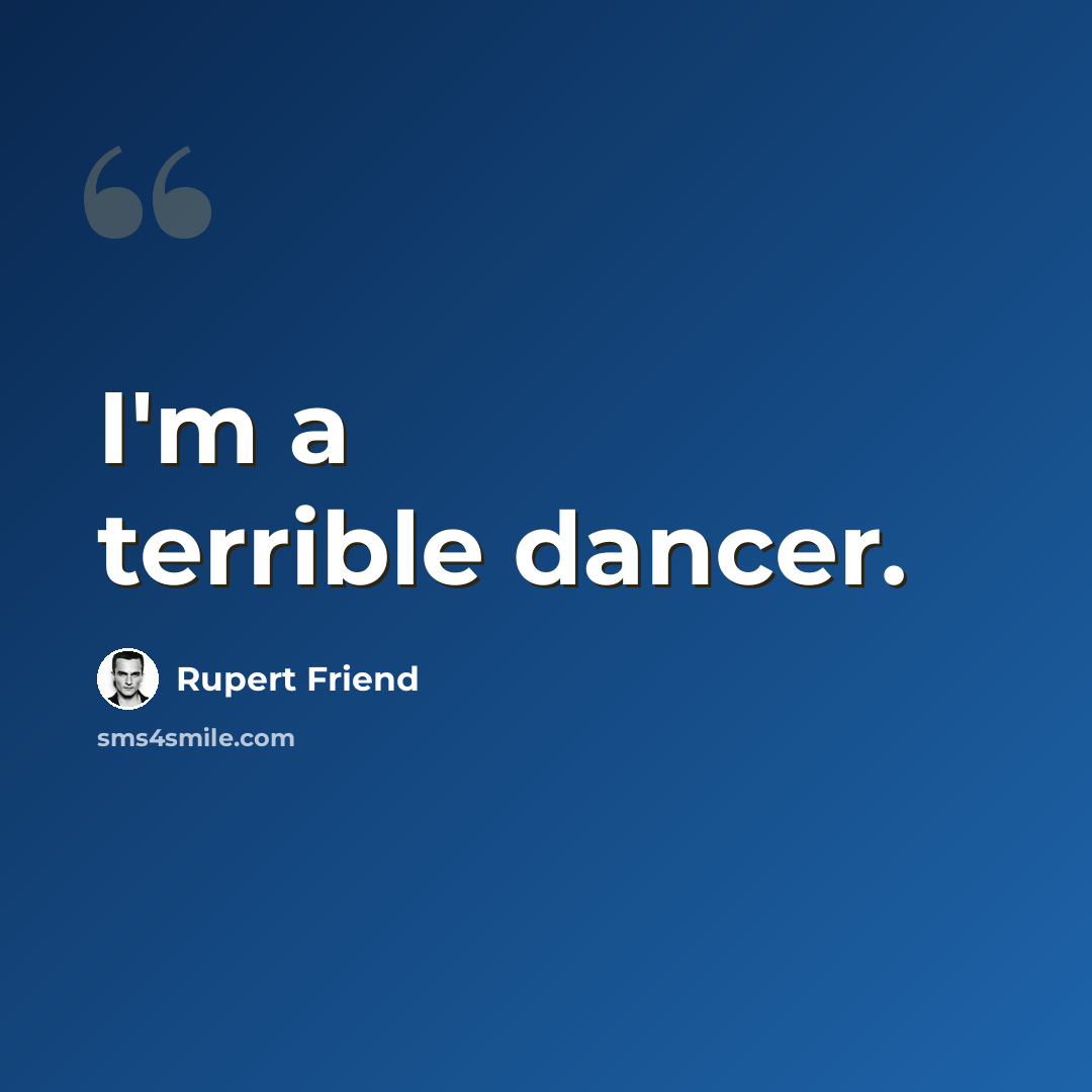 “I'm a terrible dancer.” quote by Rupert Friend