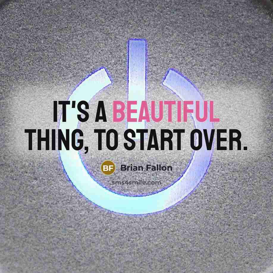 “It's a beautiful thing, to start over.” quote by Brian Fallon