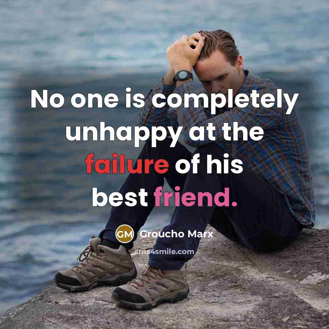 “No one is completely unhappy at the failure of his best friend.” quote by Groucho Marx