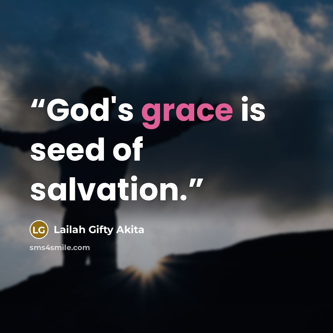 “God's grace is seed of salvation.” quote by Lailah Gifty Akita