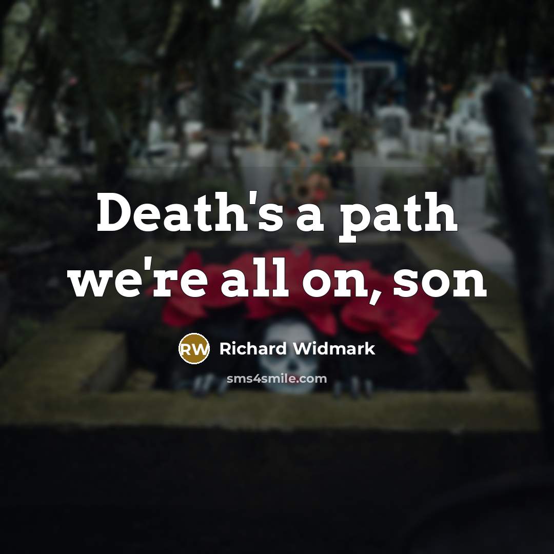“Death's a path we're all on, son” quote by Richard Widmark