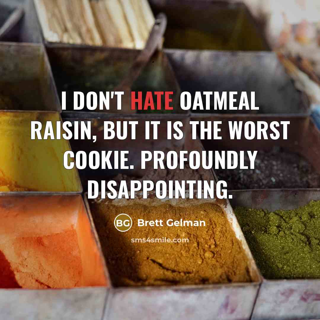 “I don't hate oatmeal raisin, but it is the worst cookie. Profoundly disappointing.” quote by Brett Gelman