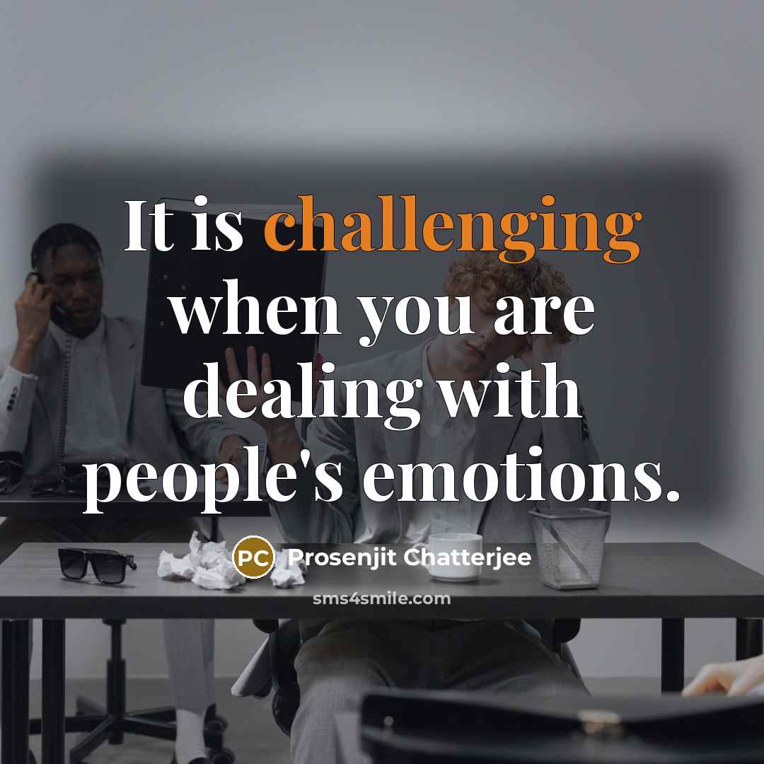 “It is challenging when you are dealing with people's emotions.” quote by Prosenjit Chatterjee