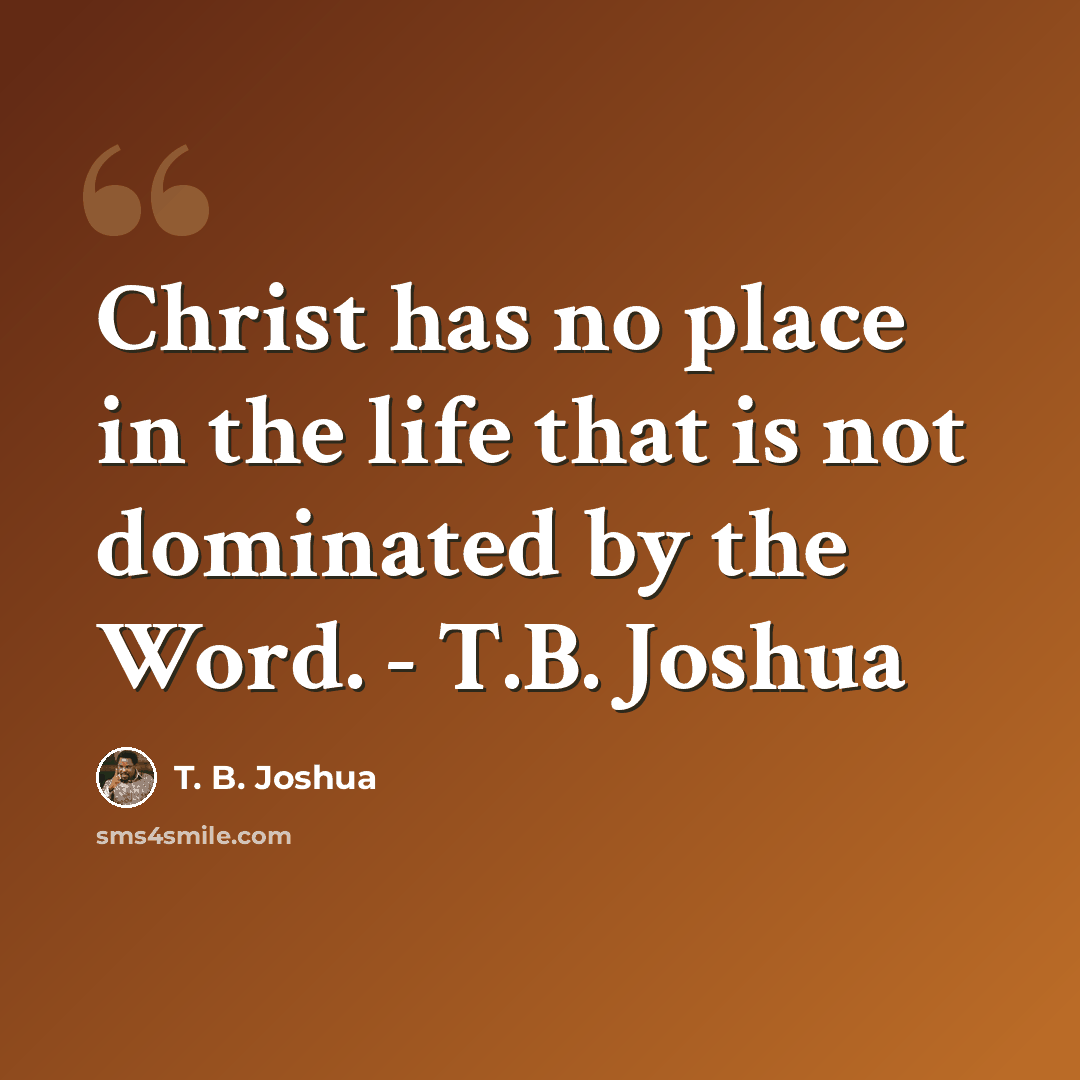 “Christ has no place in the life that is not dominated by the Word. - T.B. Joshua” quote by T. B. Joshua