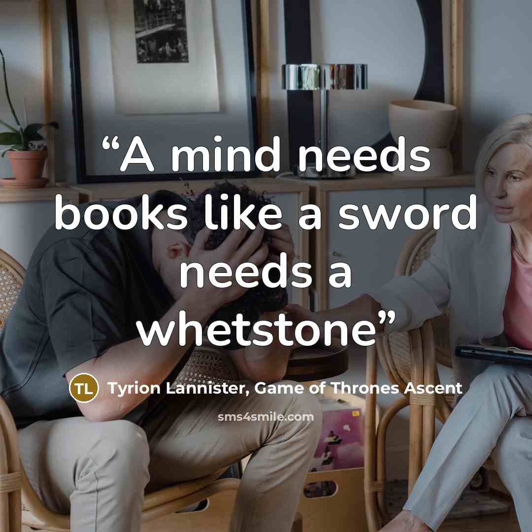 “A mind needs books like a sword needs a whetstone” quote by Tyrion Lannister, Game of Thrones Ascent
