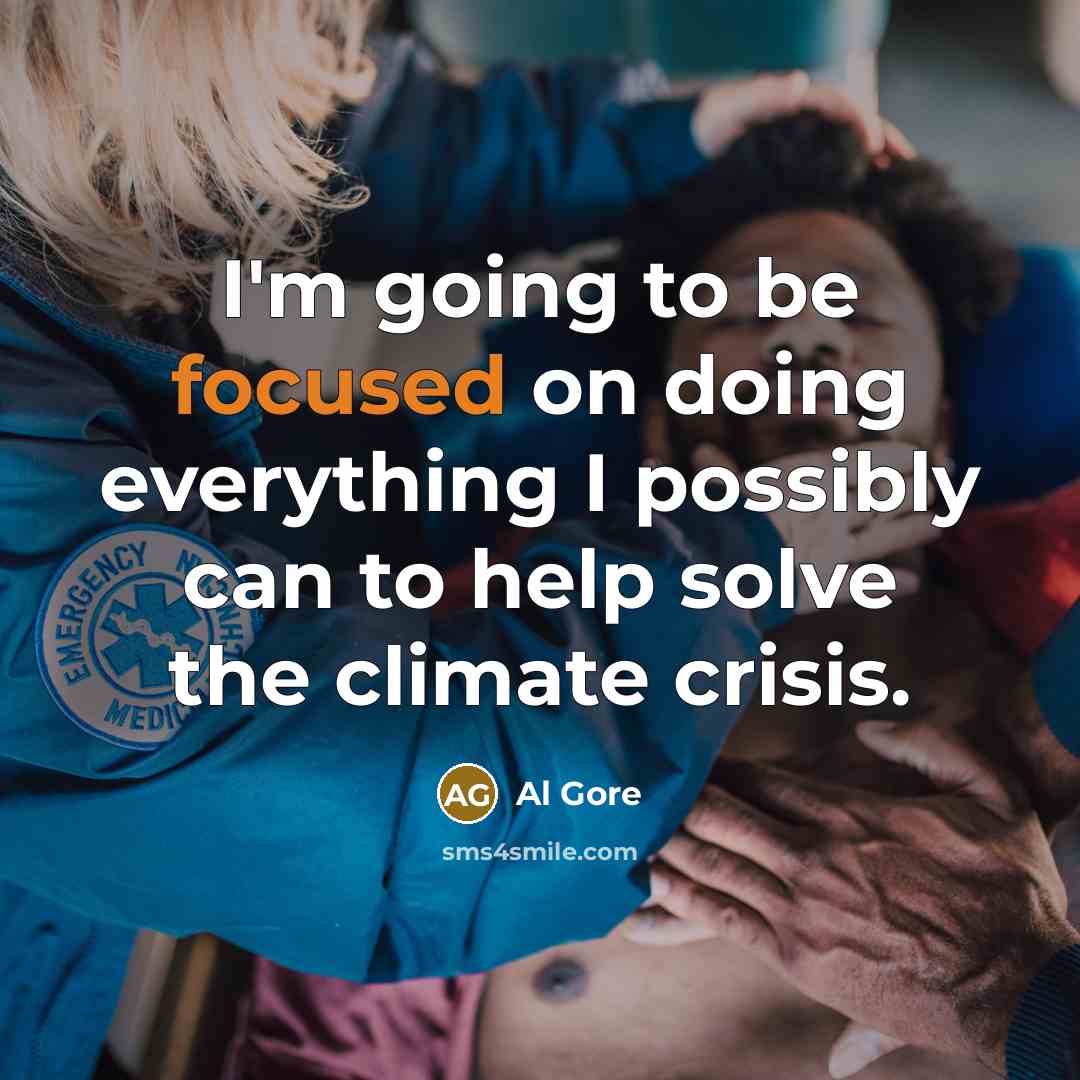 “I'm going to be focused on doing everything I possibly can to help solve the climate crisis.” quote by Al Gore